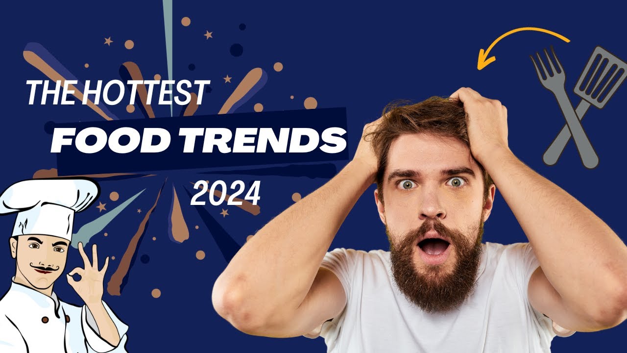 The Hottest Food Trends Of 2024
