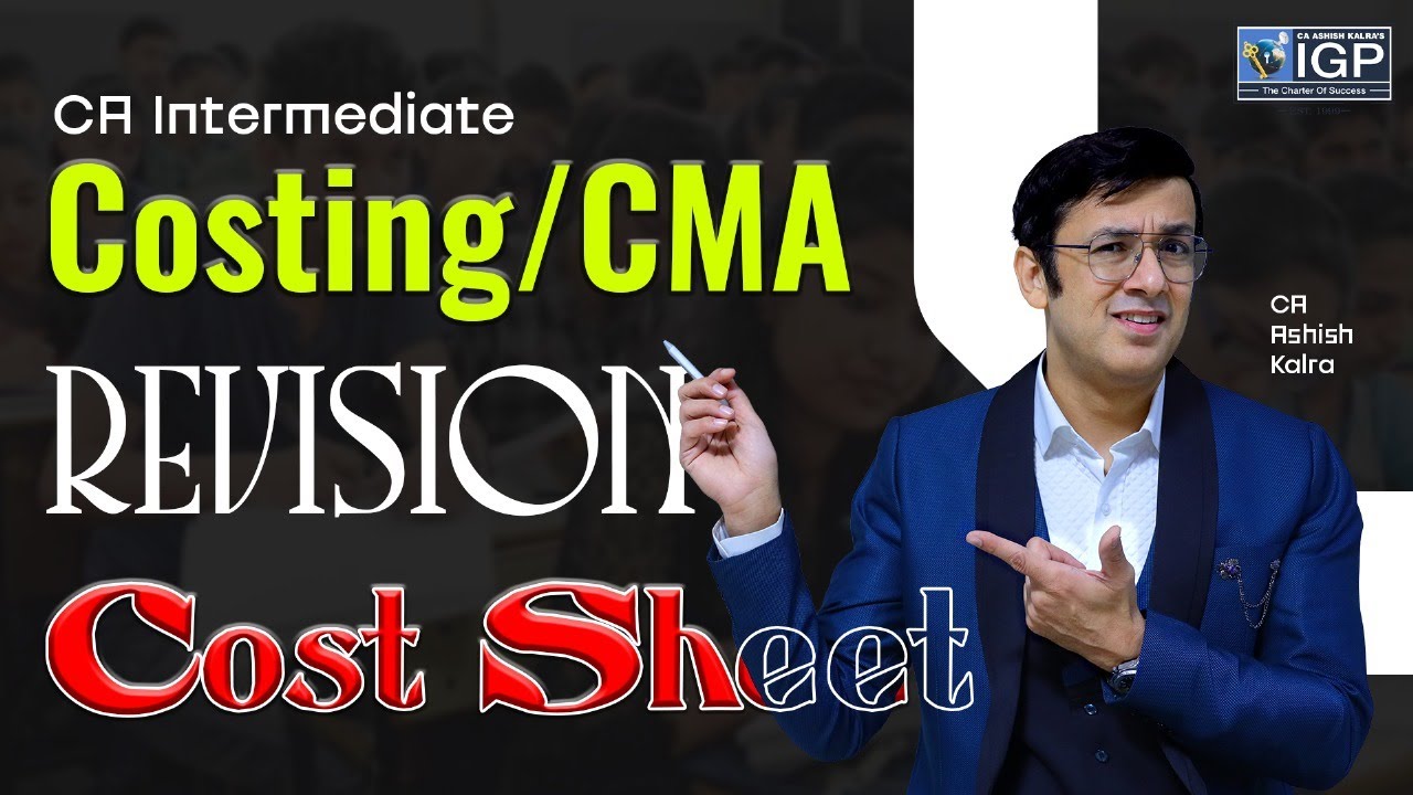 CA Intermediate | Costing | Cost Sheet Revision | September 2025 | CA Ashish Kalra