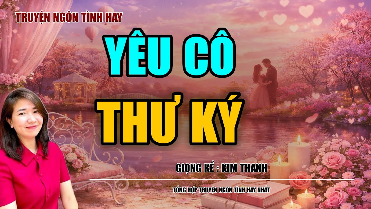 NGHE TRUYỆN NGÔN TÌNH HAY: YÊU CÔ THƯ KÝ :TỔNG HỢP TRUYỆN NGÔN TÌNH HAY NHẤT