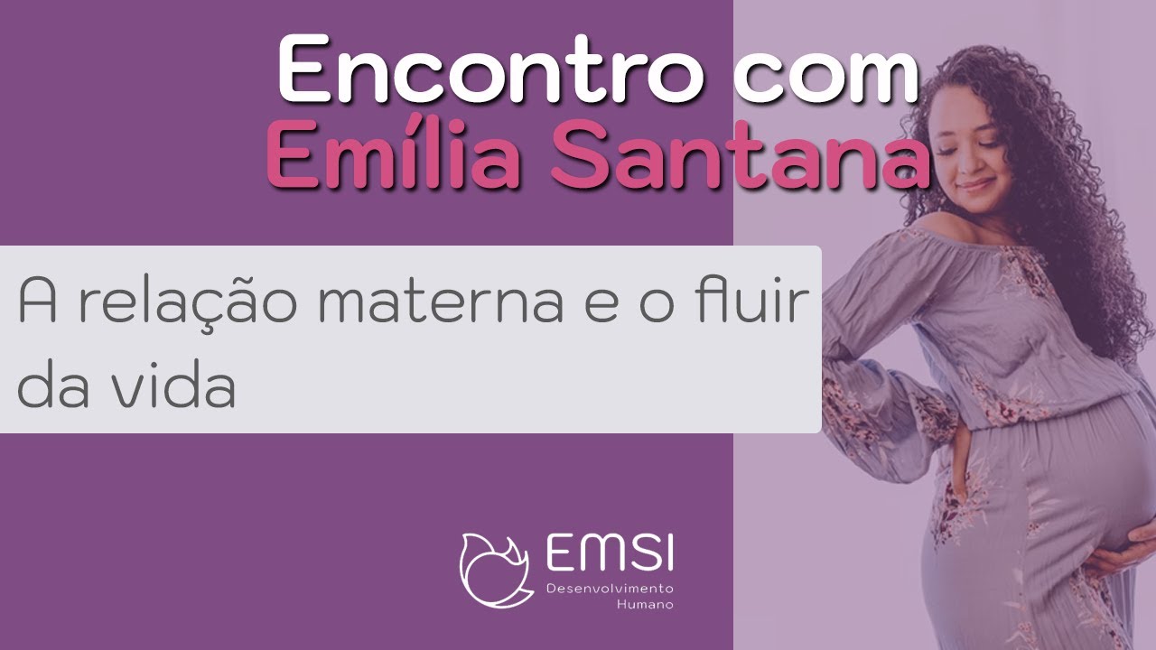 Encontro com Emília Santana | Como as relações maternas influenciam os resultados da vida
