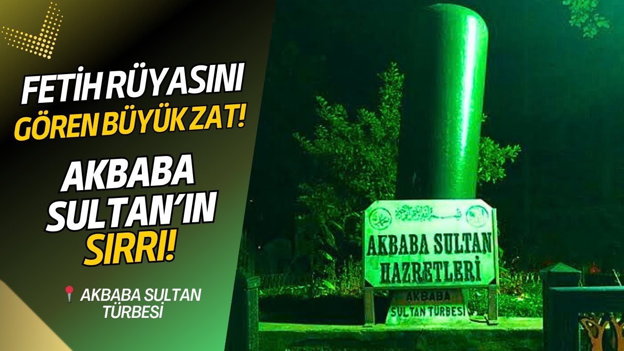 Akbaba Sultan Türbesi: Fatih Sultan Mehmet'in Danışmanı ve Fethi Müjdeleyen Büyük Veli!