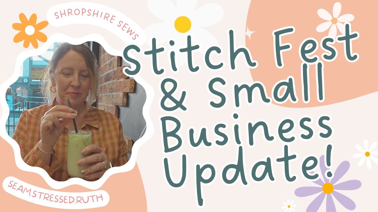 Stitch Festival Haul and Small Business Update for Shropshire Sews. 27 March 2025.