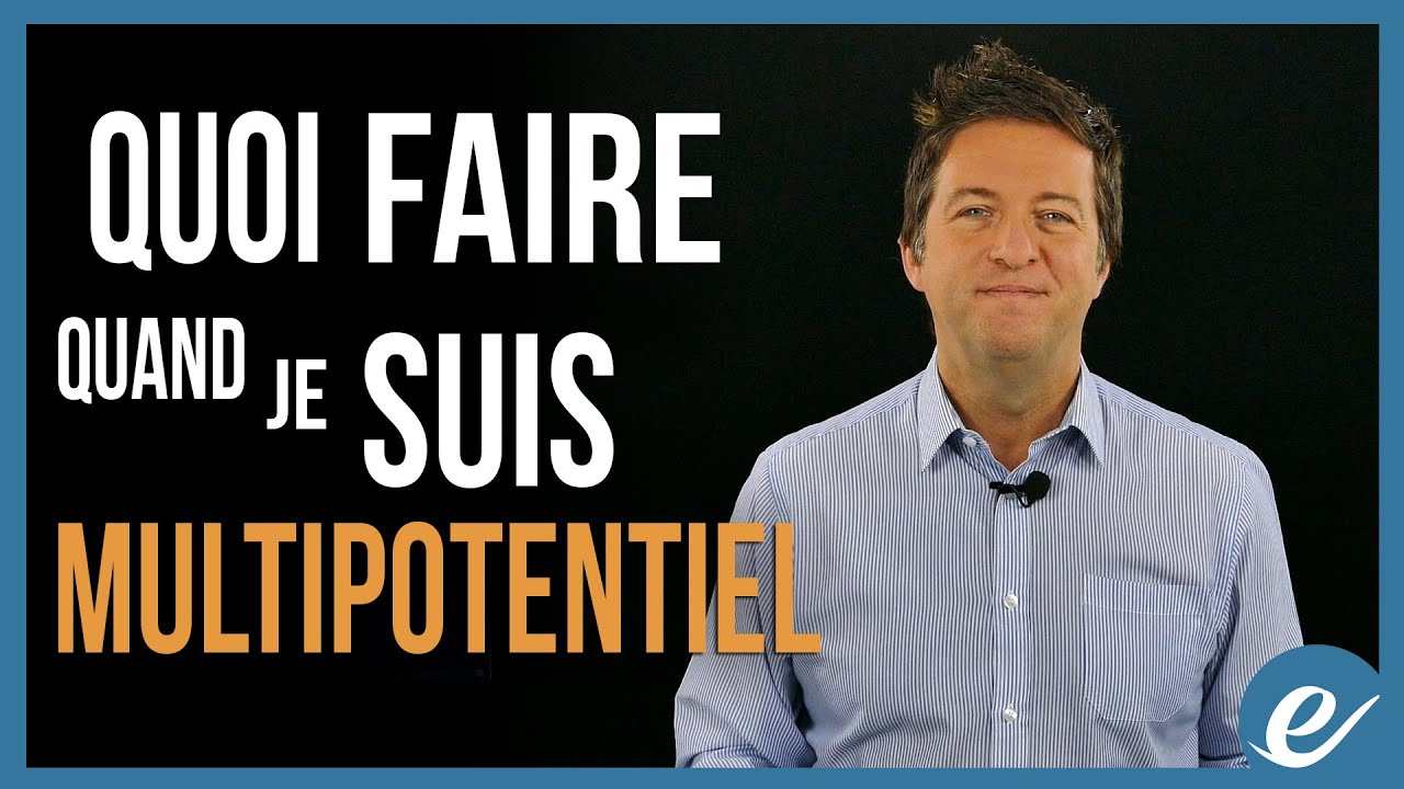 QUOI FAIRE QUAND JE SUIS MULTIPOTENTIEL - Luc Dumont