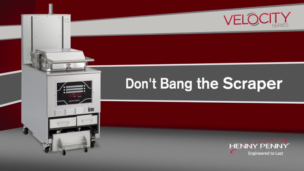 Don't Bang the Scrapper - Velocity Tips - Henny Penny Velocity Fryers