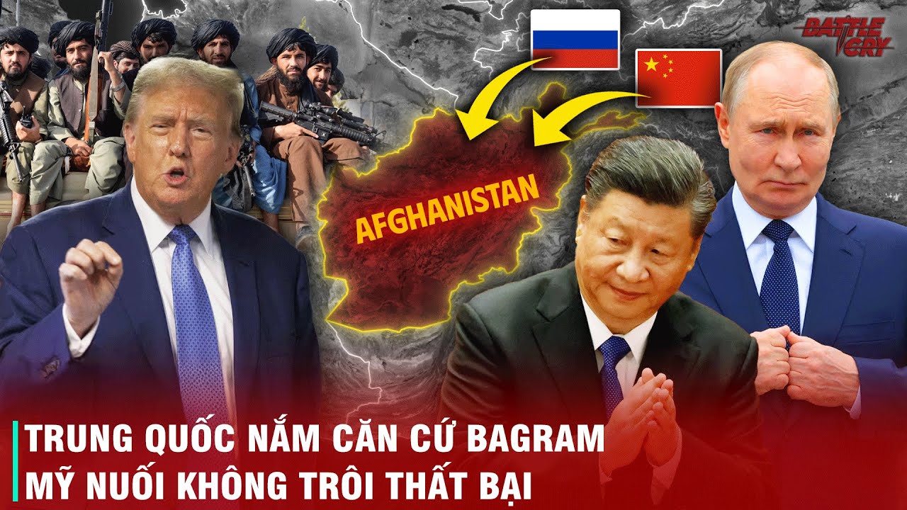 NGA TRUNG NHẢY VÀO CHIẾN TRƯỜNG AFGHANISTAN - CÔNG NHẬN TALIBAN, CHIẾM CĂN CỨ QUÂN SỰ - MỸ CAY ĐẮNG