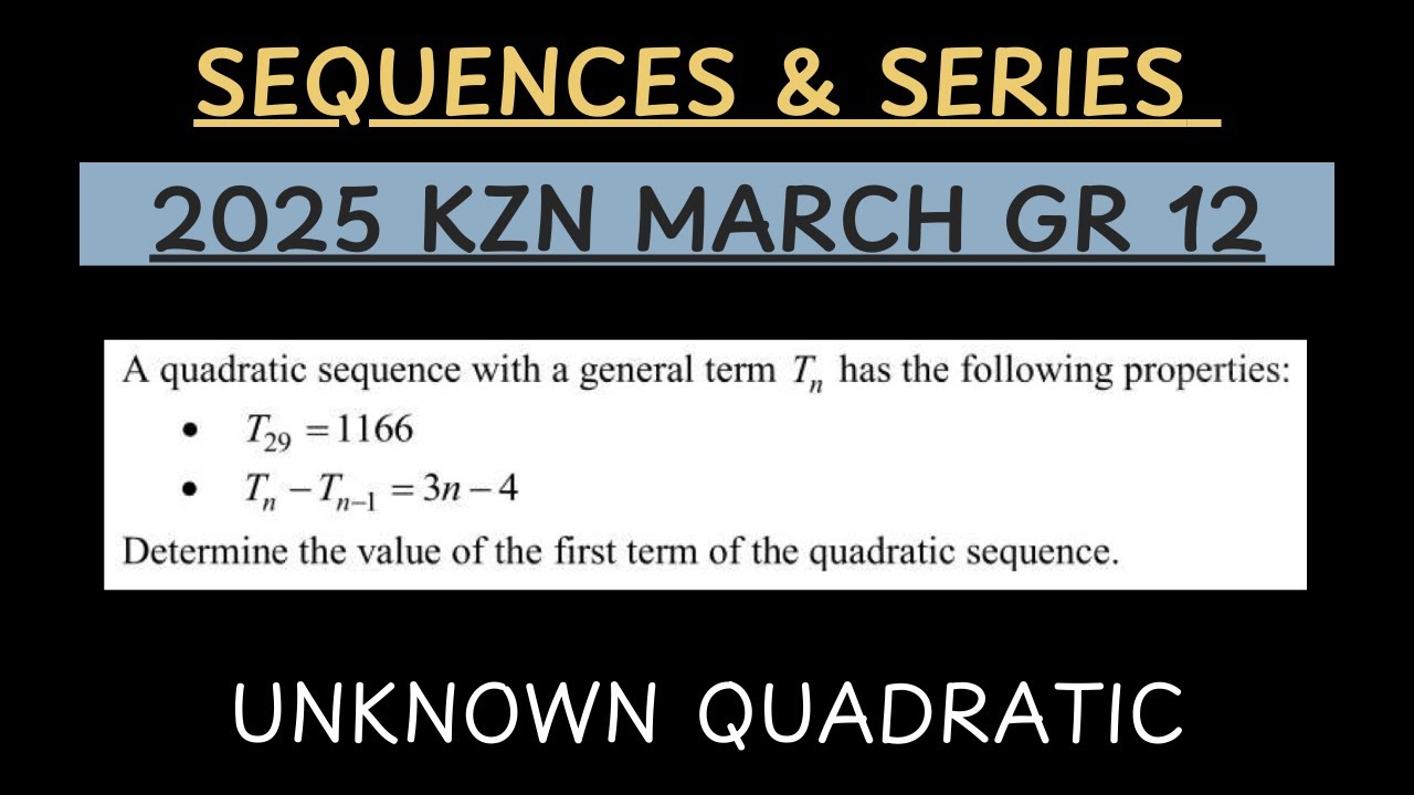 Solving for the first term of an unknown quadratic pattern. Grade 12 Math | KZN March 2025
