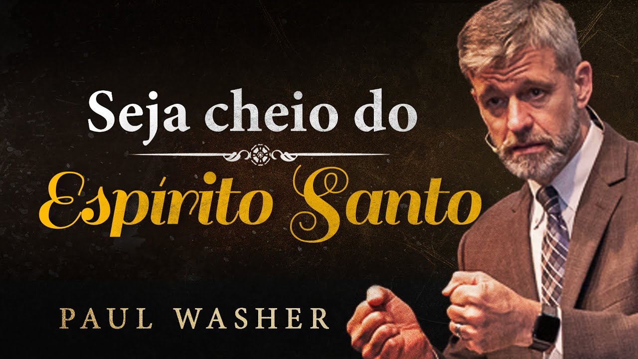 Seja Cheio do Espírito Santo - Paul Washer
