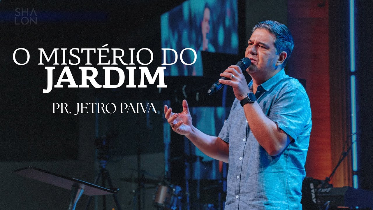 O mistério do Jardim | Pr. Jetro Paiva | Igreja Batista Shalon