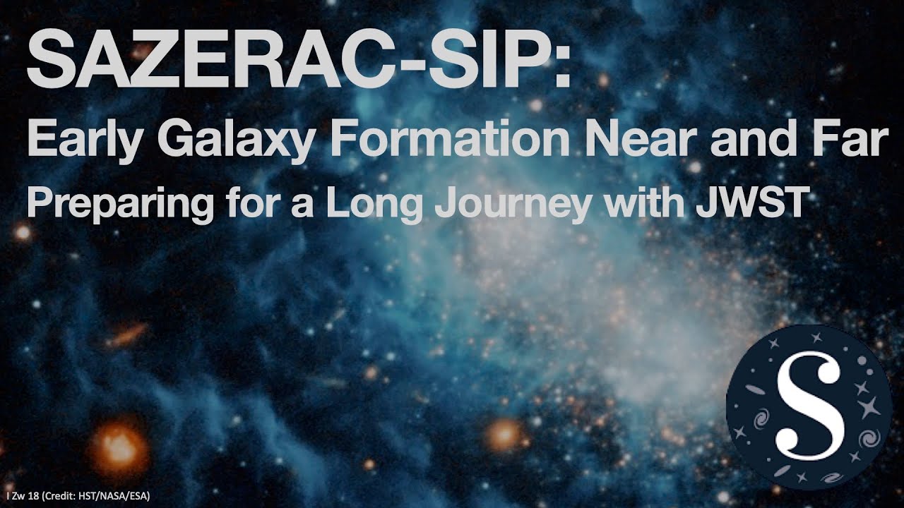 SAZERAC-SIP | Early Galaxy Formation Near and Far | Nov 29
