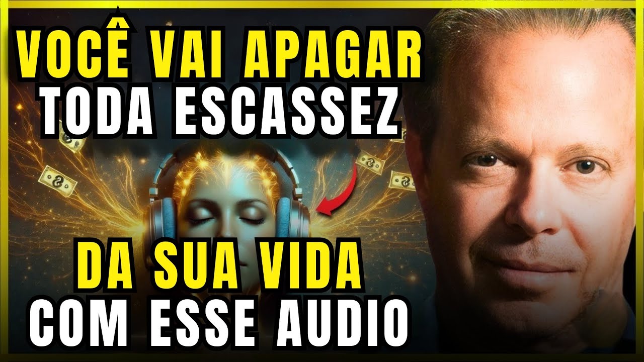 APAGUE a Escassez Agora e Permita Que a Abundância Tome o Controle da sua VIDA | JOE DISPENZA