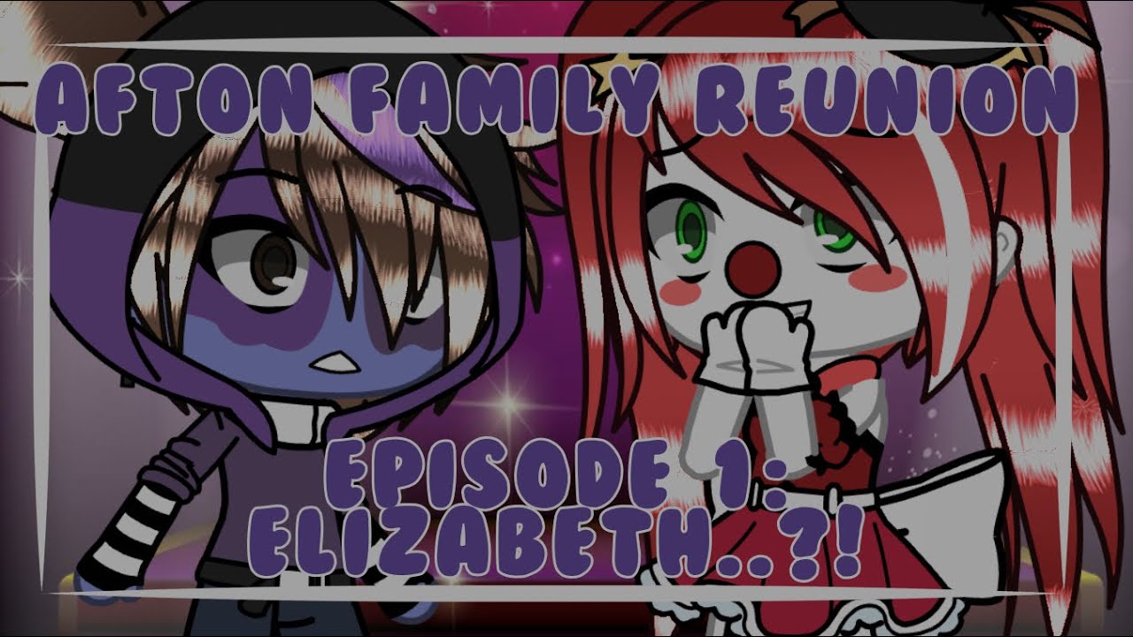 Afton Family Reunion || Episode 1 || Elizabeth?