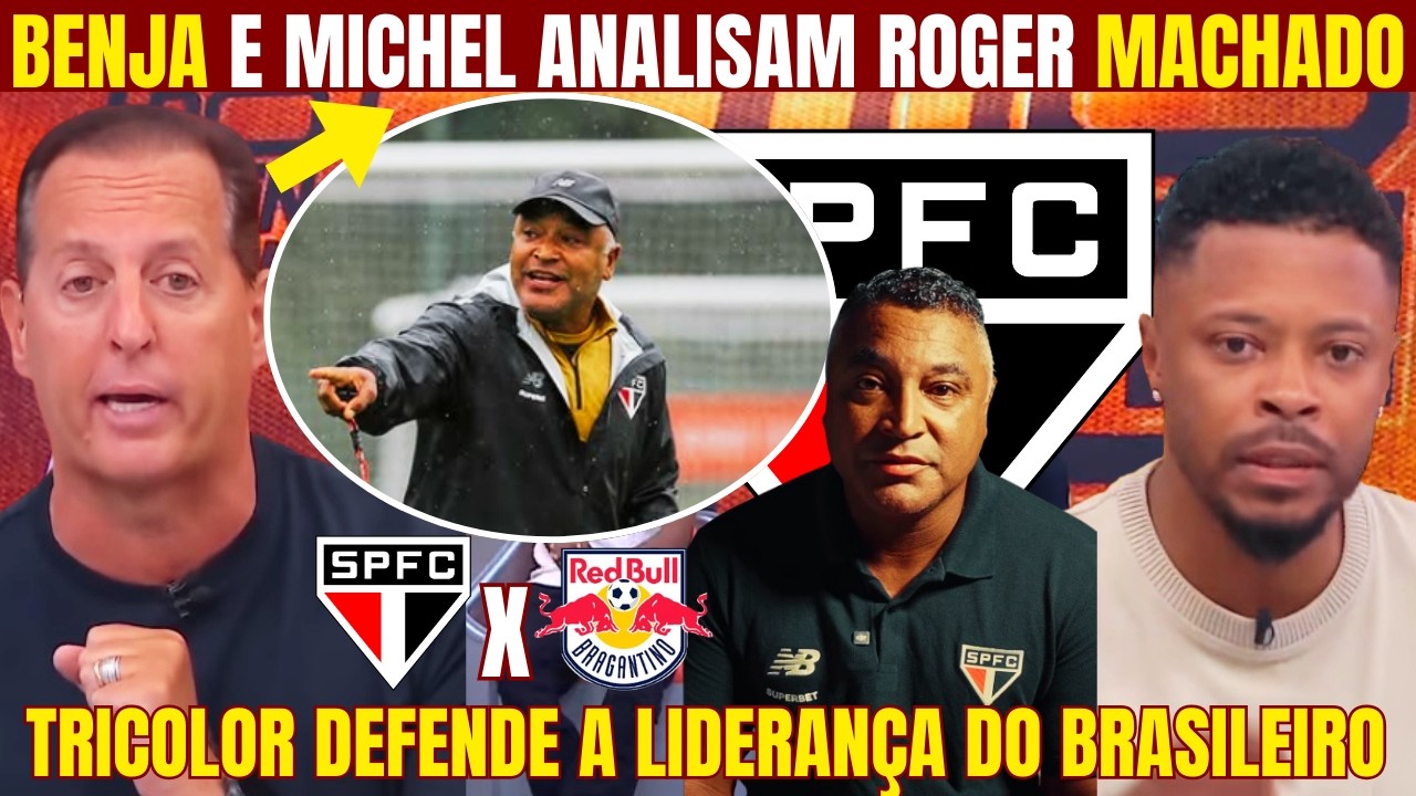 BENJA E MICHEL BASTOS ANALISAM CHEGADA DE ROGER MACHADO NO SÃO PAULO! TRICOLOR DEFENDE A LIDERANÇA!