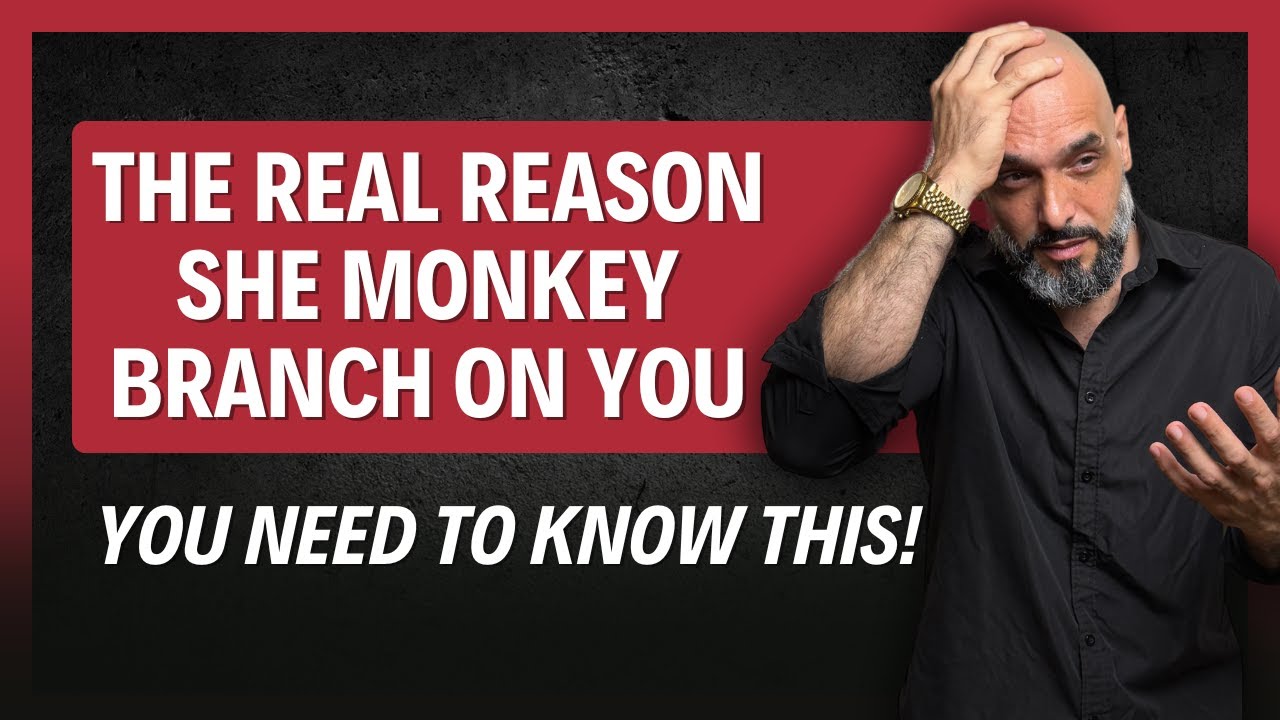 The REAL Reason SHE Monkey Branch ON YOU!