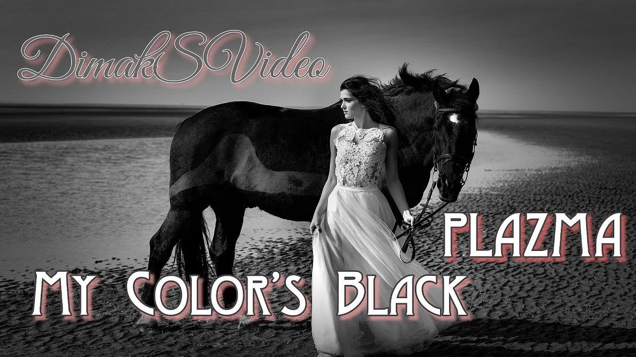 PLAZMA - My Color’s Black (DimakSVideo)