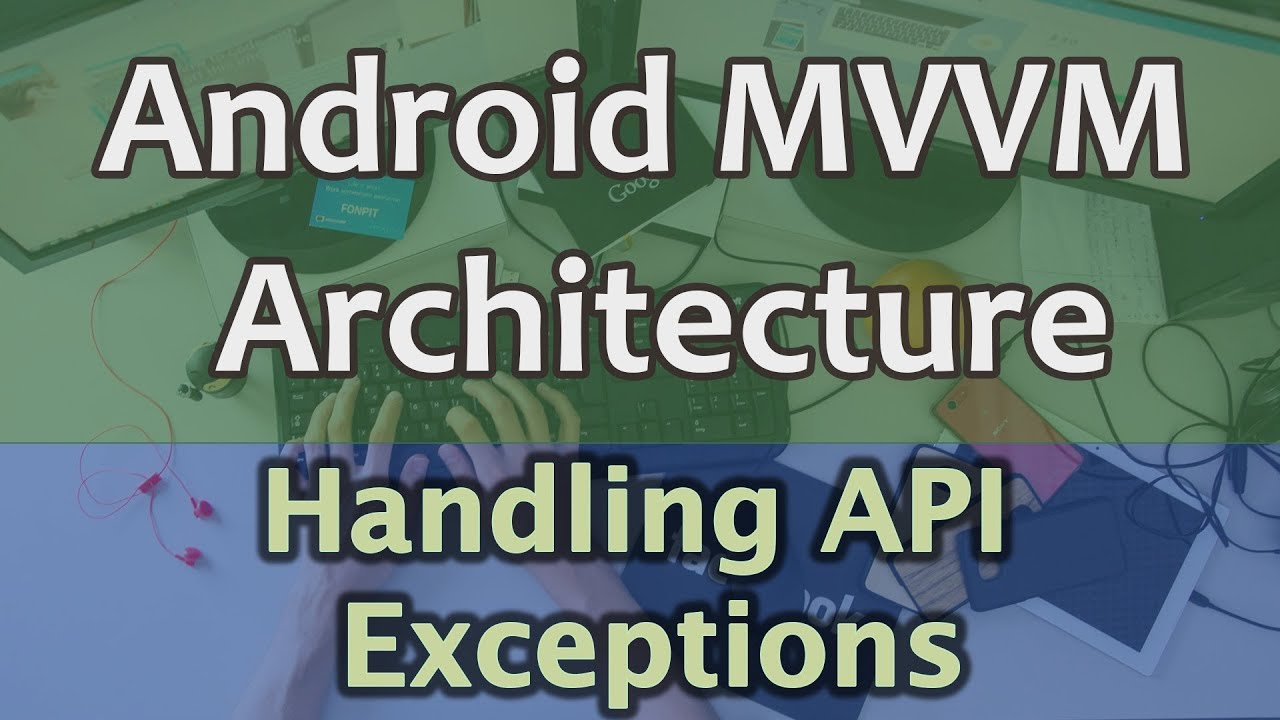 #7 Android MVVM Architecture Tutorial - Handling API Exceptions