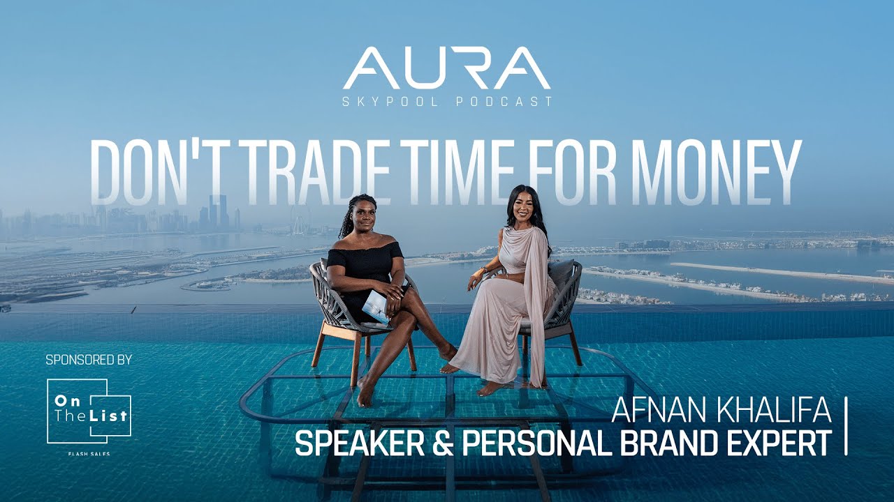 Season 4 | Episode 4: Don’t Trade Time for Money | Afnan Khalifa | AURA Skypool Podcast