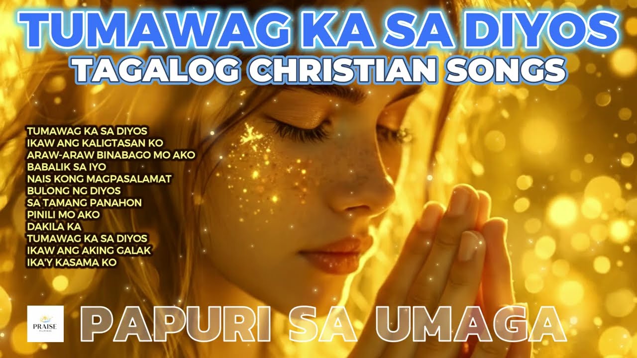 New Tagalog Christian Songs - Tumawag Ka sa Diyos 🙏 Papuri sa Umaga na Magpapalakas ng Iyong Puso