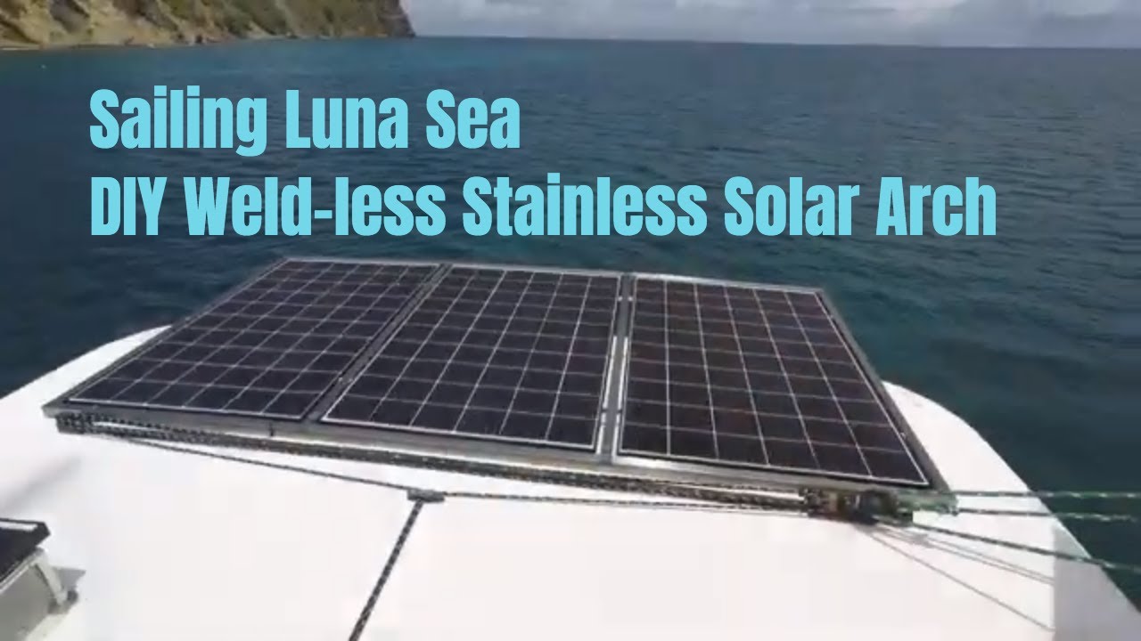 DIY Weld-less Stainless Solar Arch | Sailing Luna Sea | S 4 E 8 | Boat Project | Off Grid | Leopard