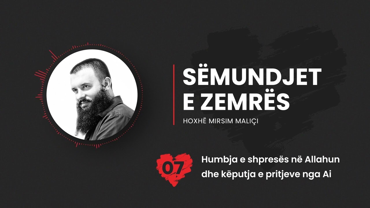 07. Humbja e shpresës në Allahun dhe këputja e pritjeve nga Ai - Hoxhë Mirsim Maliçi