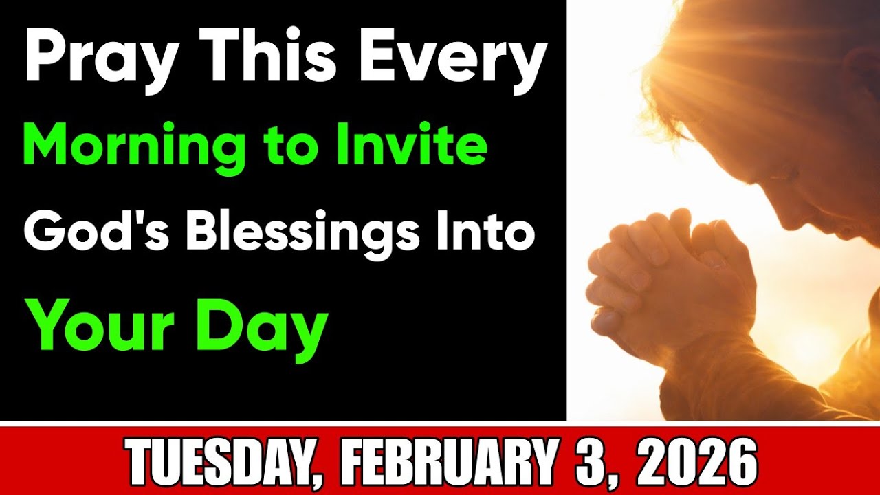 TUESDAY, FEBRUARY 3, 2026 | Pray This Every Morning to Invite God's Blessings Into Your Day