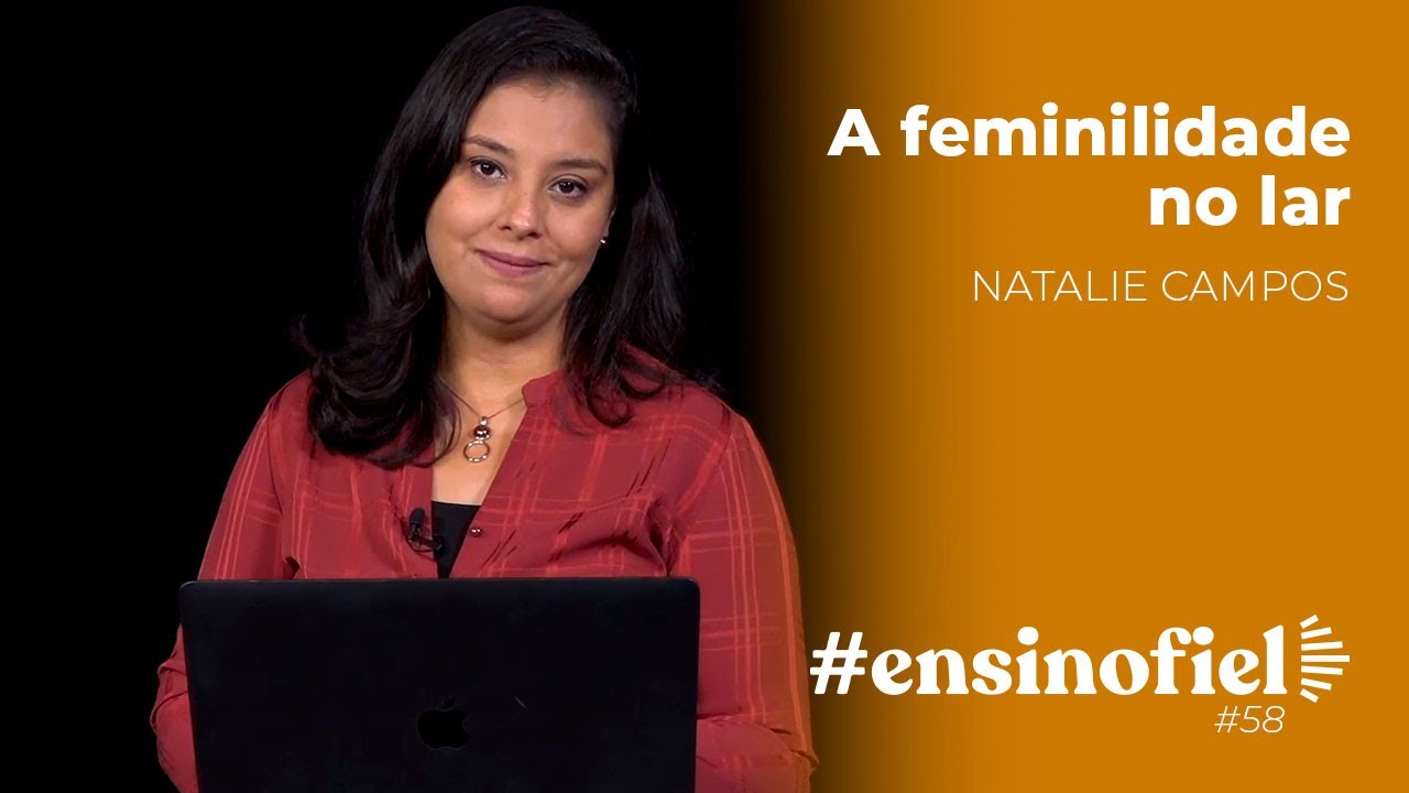 A feminilidade no lar - Natalie Campos (#EnsinoFiel - Ep.58)
