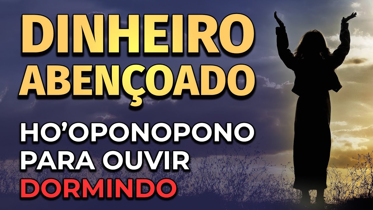 HO'OPONOPONO PARA OUVIR DORMINDO E ATRAIR DINHEIRO ABENÇOADO