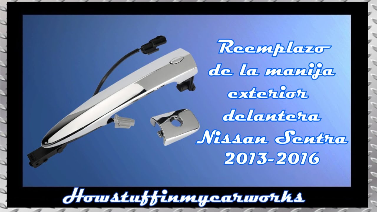Como cambiar reemplazar la manija exterior de puerta delantera en Nissan Sentra 2013 al 2016