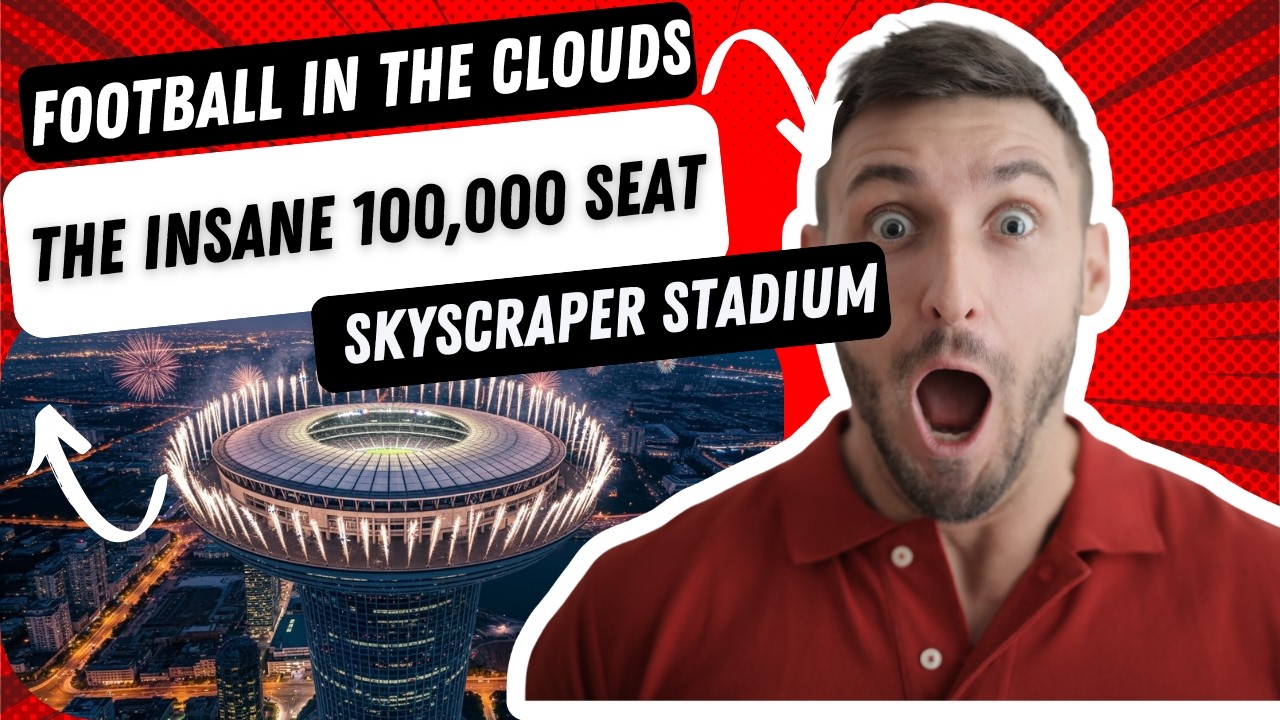 Football in the Clouds The Insane 100,000 Seat Skyscraper Stadium!