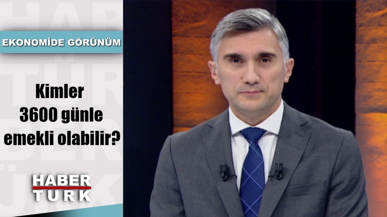 Kimler 3600 günle emekli olabilir? | Ekonomide Görünüm - 20 Kasım 2019