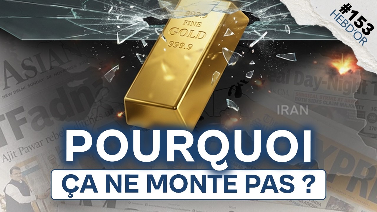Pourquoi l’or ne s’envole pas malgré la guerre en Iran ? | Hebd’Or #153