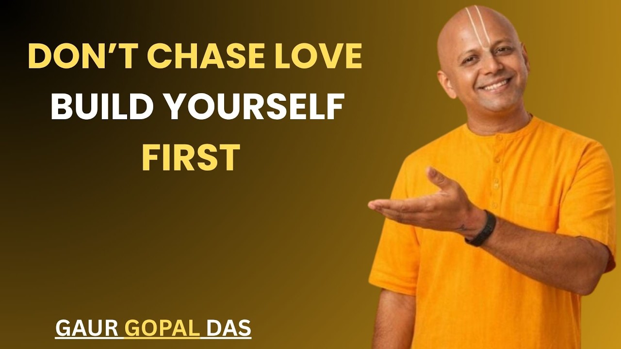 Don&rsquo;t Chase Love &mdash; Build Yourself First | Best Motivational Speech | Gaur Gopal Das