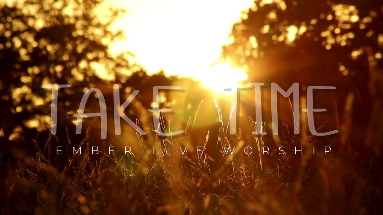 Take Time | Ember Live Worship