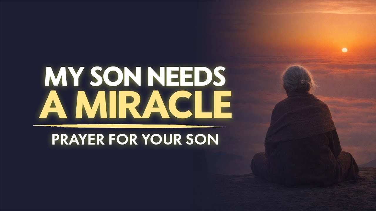 This Prayer Will Deliver Your Son | A Prayer for a Miracle in Your Son.