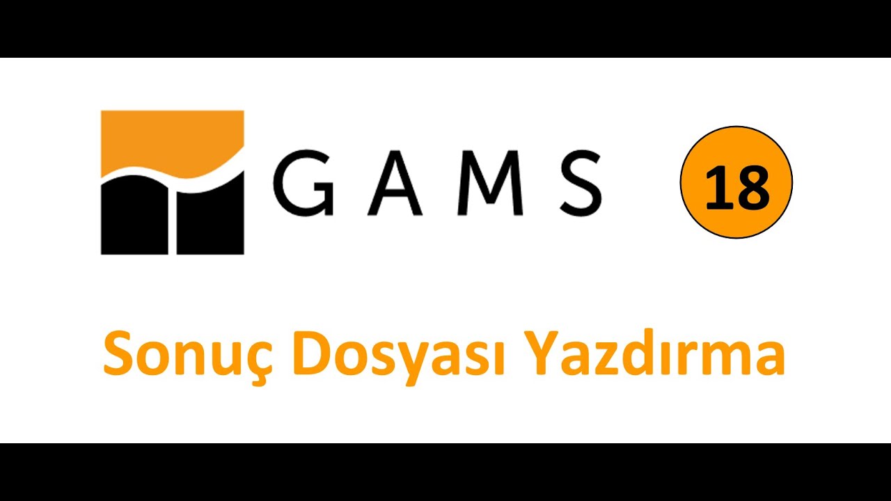 GAMS Dersleri 18: Sonuç Dosyası Yazdırma