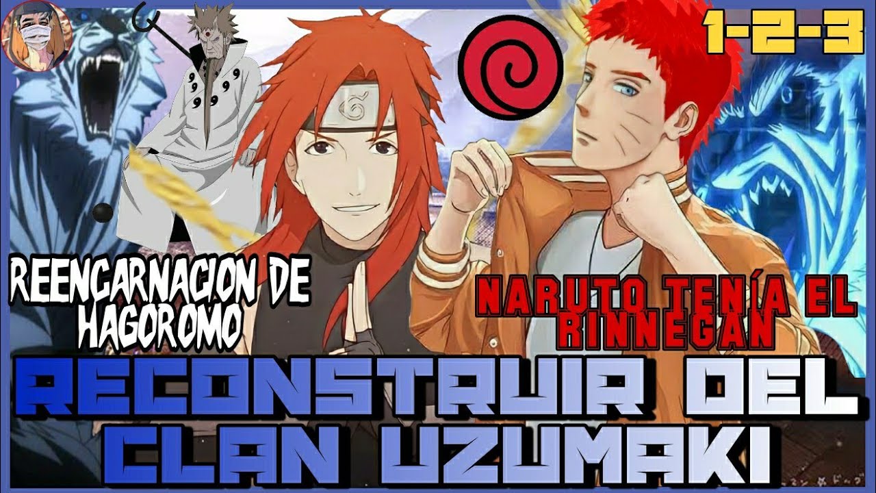 RECONSTRUIR DEL CLAN UZUMAKI | NARUTO REENCARNACION DE HAGOROMO | NARUTO TENÍA EL RINNEGAN.