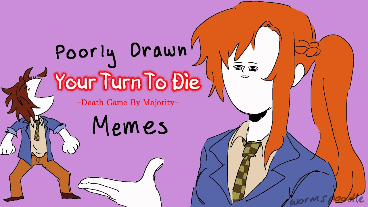 poorly drawn your turn to die memes