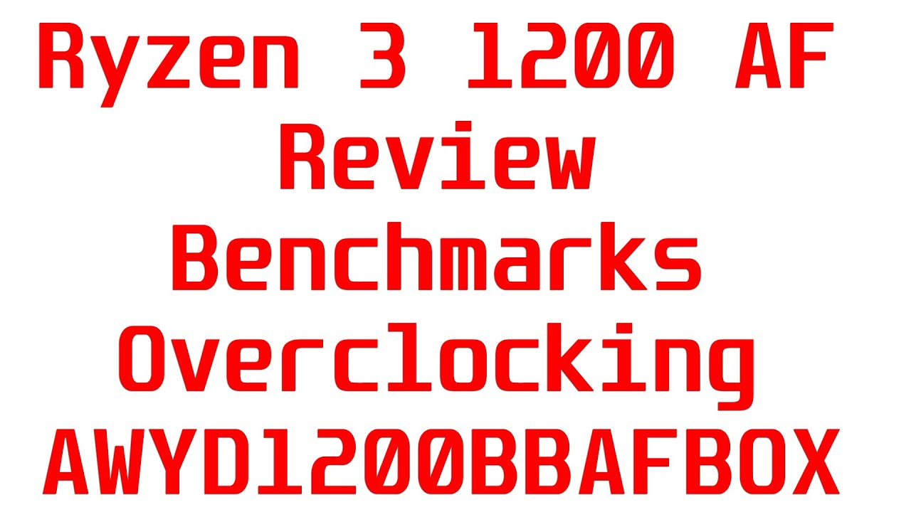 Ryzen 3 1200 AF Review, Benchmarks, Overclocking vs. R5 2600, R3 1200 AE (AWYD1200BBAFBOX)