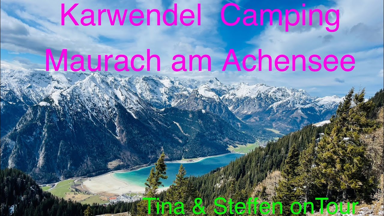 Karwendel Camping Maurach am Achensee /4K/&Ouml;sterreich/Rofan Seilbahn/Radtour/Tina & Steffen  onTour ￼