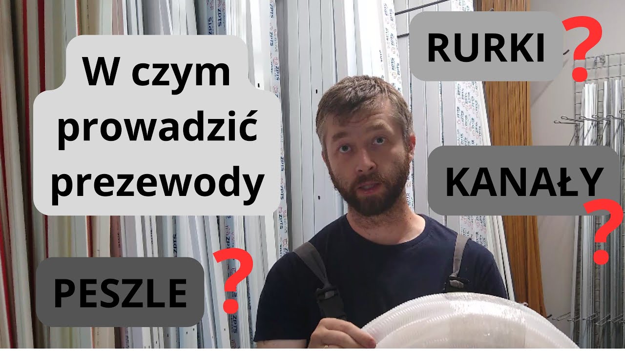 W czym prowadzić przewody? Rurki, peszle, kanały.