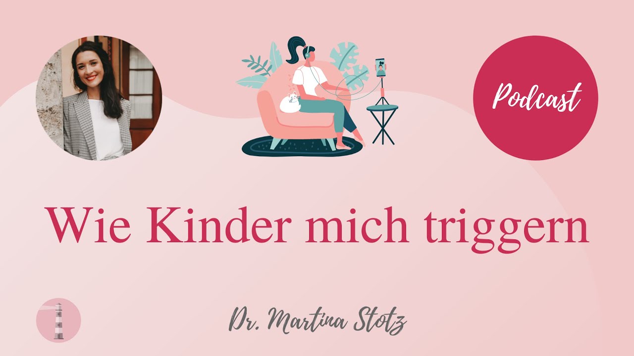 Wie Kinder mich triggern | LEUCHTTURM SEIN mit Dr. Martina Stotz