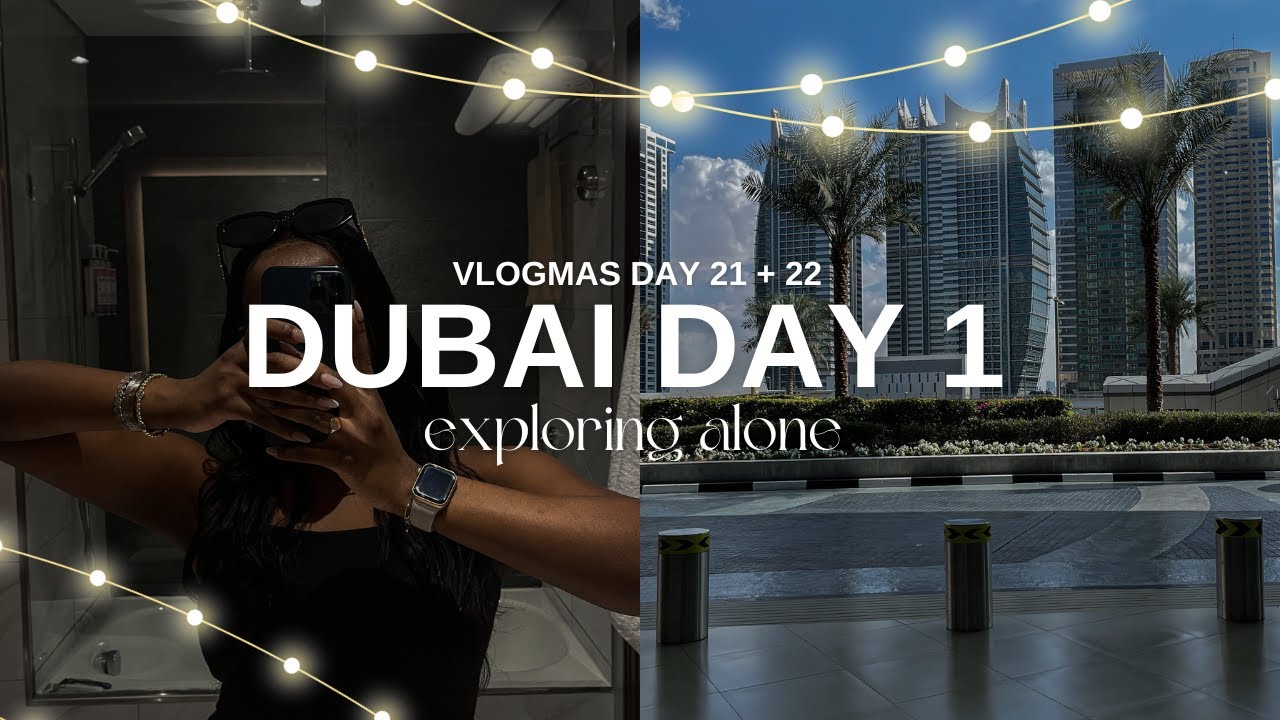 first day alone in dubai | VLOGMAS DAY 21 + 22