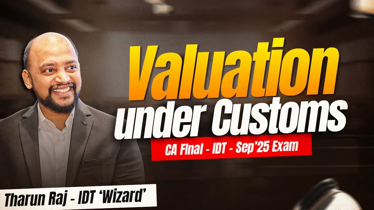 Valuation under Customs | Sep'25 Exams | CA Final | IDT | Revision Lecture