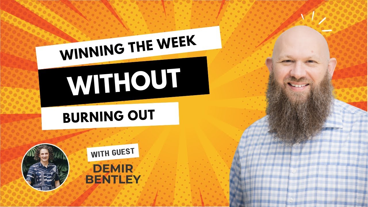 Winning the Week Without Burning Out with Guest Demir Bentley