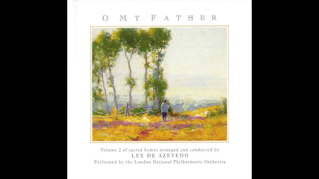 O My Father &ndash; Lex de Azevedo & The London National Philharmonic Orchestra (Full Album)