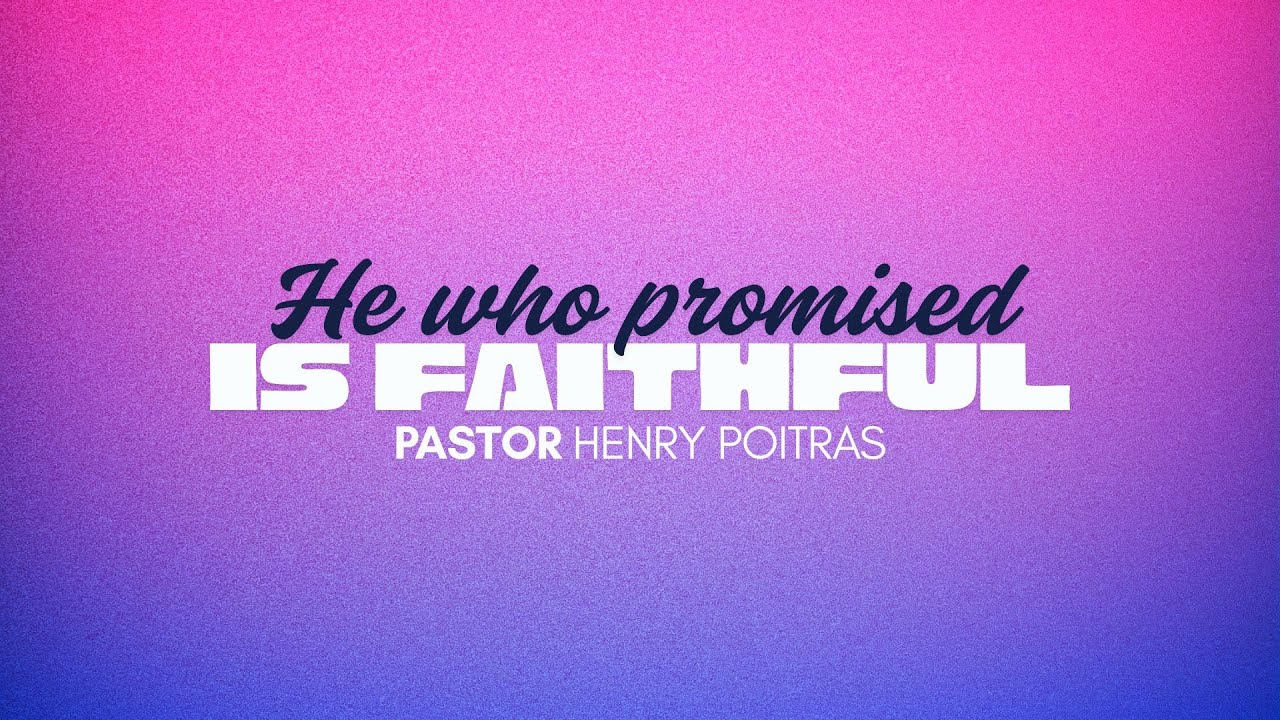 Sunday AM / He who Promised is Faithful / Lead Pastor Henry Poitras / December 28, 2025