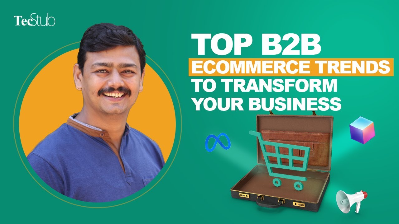 Top B2B eCommerce Trends To Transform Your Business in 2022 | TecStub