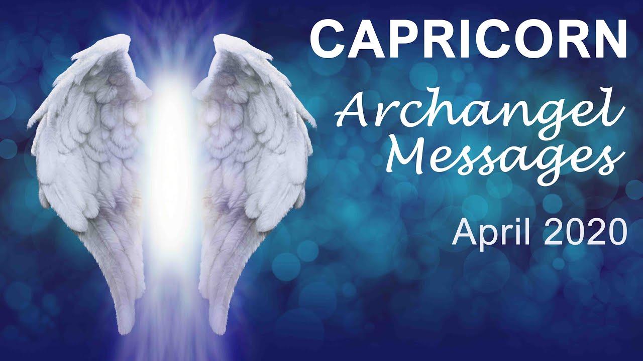 CAPRICORN ARCHANGEL MESSAGES - APRIL 2020       Intuitive Tarot & Angel Reading