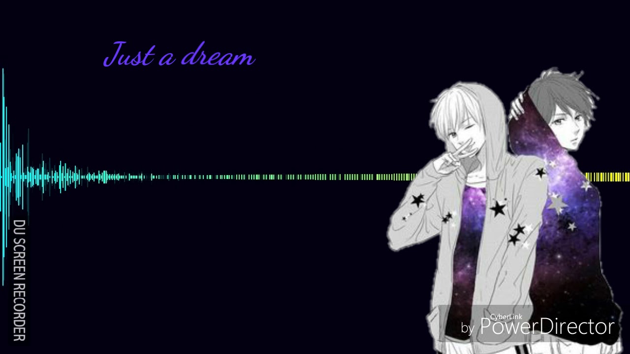 nightcore- just a dream *remix,male version*