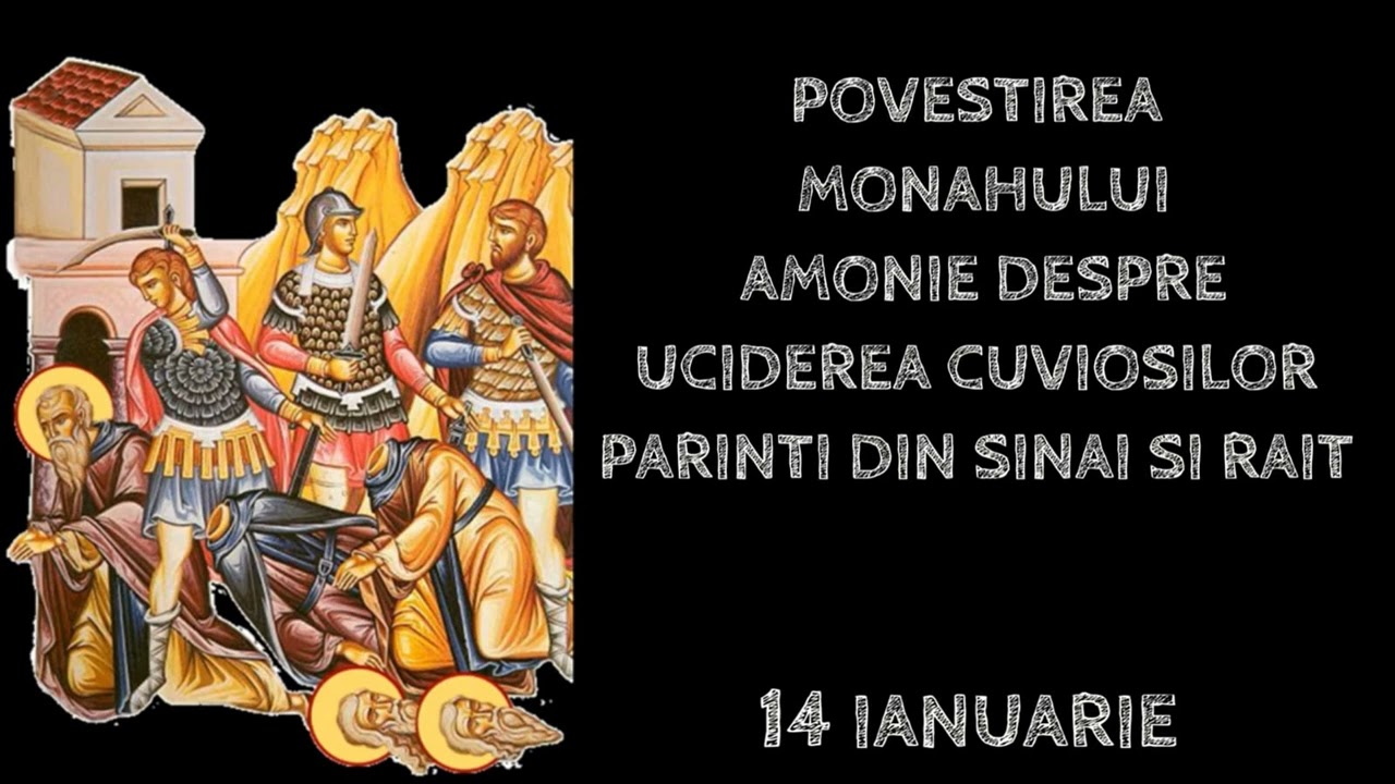 POVESTIREA MONAHULUI AMONIE DESPRE UCIDEREA CUVIOSILOR PARINTI DIN SINAI SI RAIT - 14 ianuarie