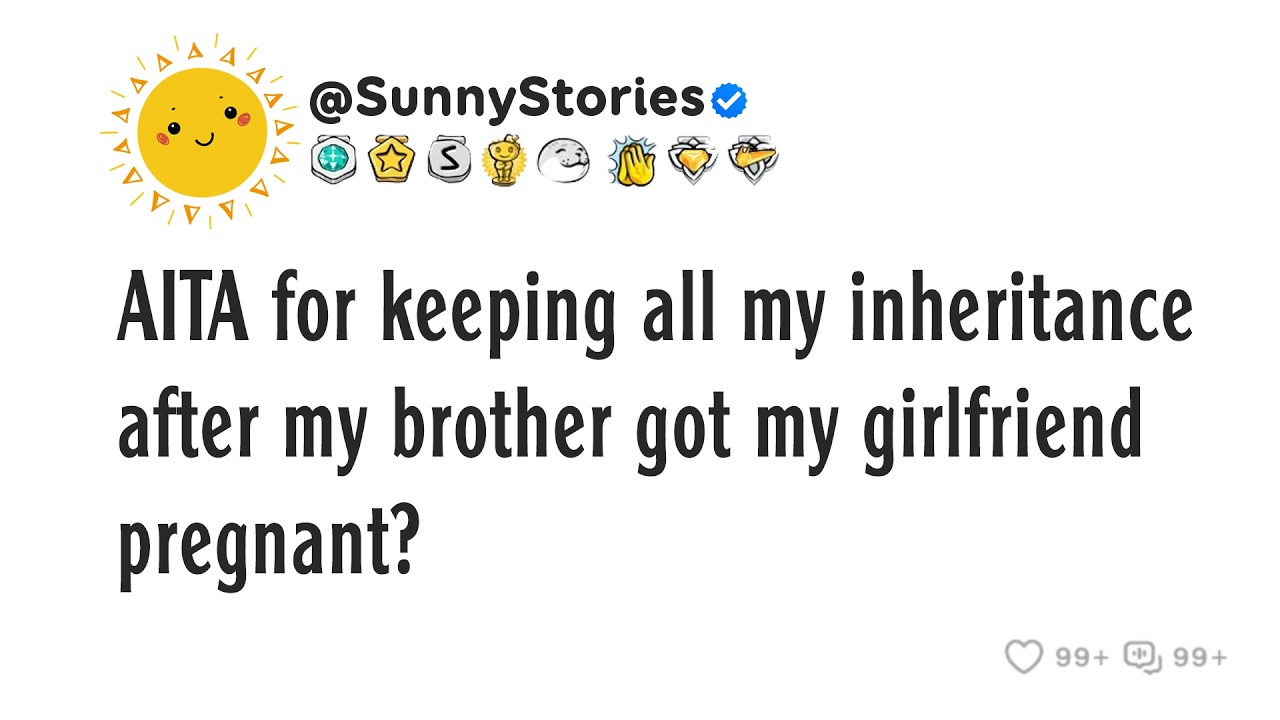 AITA for keeping all my inheritance after my brother got my girlfriend pregnant?